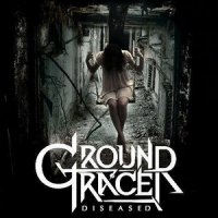 Ground Tracer - Diseased (2014)