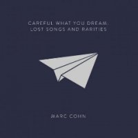 Marc Cohn - Careful What You Dream (Lost Songs & Rarities) (2016)