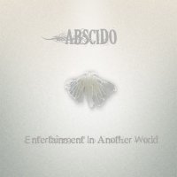 Abscido - Entertaiment In Another World (2013)