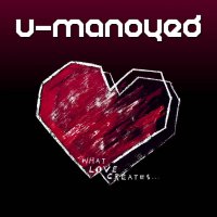 U-Manoyed - What Love Creates (2016)