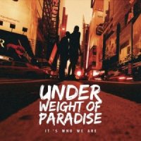 Under Weight Of Paradise - It\'s Who We Are (2013)