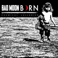 Bad Moon Born - Chemical Lullabies (2016)