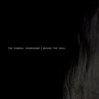 The Funeral Warehouse - Behind The Wall (2011)