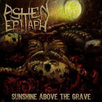 Ashen Epitaph - Sunshine Above The Grave (2012)