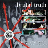 Brutal Truth - Goodbye Cruel World! (2CD, Compilation) (1999)  Lossless