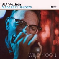 JD Wilkes & the Dirt Daubers - Wild Moon (2013)