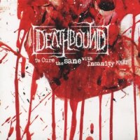 Deathbound - To Cure The Sane With Insanity (2006 Reissue) (2003)