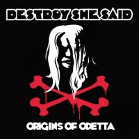 Destroy She Said - Origins Of O\'Detta (2017)