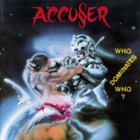 Accuser - Who Dominates Who? (1989)  Lossless