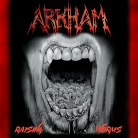 Arkham - Raising Worms (2015)