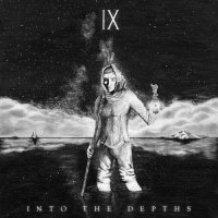 IX - Into the Depths (2017)