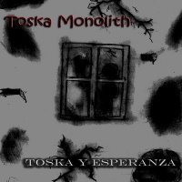 Toska Monolith - Toska Y Esperanza (2014)