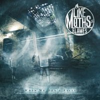 Like Moths To Flames - When We Don\'t Exist (2011)  Lossless