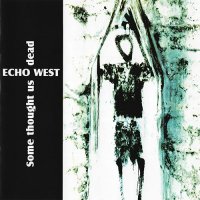 Echo West - Some Thought Us Dead (2003)  Lossless