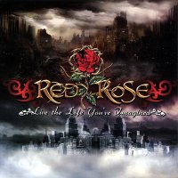 Red Rose - Live The Life You\'ve Imagined (2011)