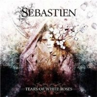 Sebastien - Tears Of White Roses (2010)