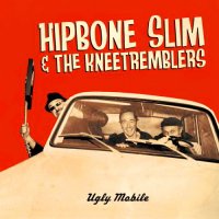 Hipbone Slim and the Kneetremblers - Ugly Mobile (2016)