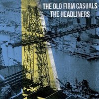 The Old Firm Casuals & The Headliners - Split (2013)