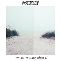 Incendies - Try Not to Think About It (2017)