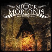 Mirror Morionis - Eternal Unforgiveness (2013)