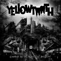 Yellowtooth - Crushed By The Wheels Of Progress (2015)