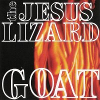 The Jesus Lizard - Goat [Remastered 2009] (1991)