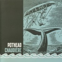 Pothead - Chaudiere (2006)