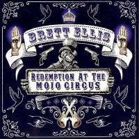 Brett Ellis - Redemption At The Mojo Circus (2014)