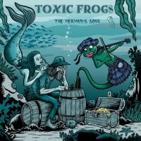 Toxic Frogs - The Mermaid\'s Song (2017)