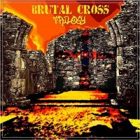 Brutal Cross - Trilogy (2011)