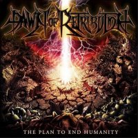 Dawn Of Retribution - The Plan To End Humanity (2010)