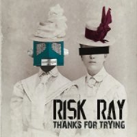 Risk Ray - Thanks for Trying (2015)