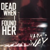 Dead When I Found Her - Harm’s Way (2016)