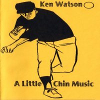 Ken Watson - A Little Chin Music (2000)