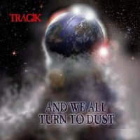 Tragik - And We All Turn To Dust (2010)