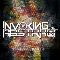 Invoking The Abstract - Aural Kaliedoscopes (2016)