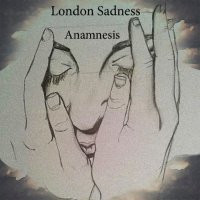 London Sadness - Anamnesis (2017)