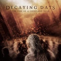 Decaying Days - The Fire of a Thousand Suns (2017)
