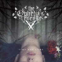 The Ophelia\'s Revenge - Time Has Come (2017)