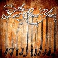 The Last Good Year - The Last Good Year (2008)