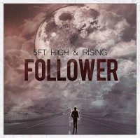 5Ft High & Rising - Follower (2013)