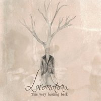 Locomotora - This Very Holding Back (2013)