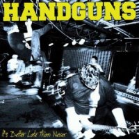 Handguns - It’s Better Late Than Never (2012)