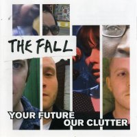 The Fall - Your Future Our Clutter (2010)