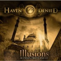 Haven Denied - Illusions [Between Truth And Lie] (2011)