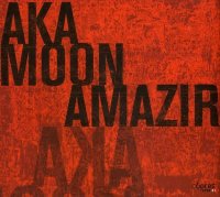 Aka Moon - Amazir (2006)