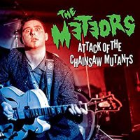 The Meteors - Attack Of The Chainsaw Mutants (2017)