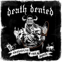 Death Denied - Transfuse The Booze (2014)