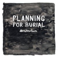 Planning For Burial - Desideratum (2014)