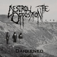 Destroy The Opposition - Darkened (2011)